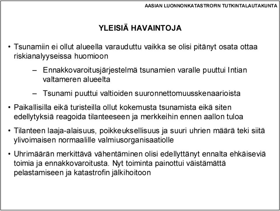 tilanteeseen ja merkkeihin ennen aallon tuloa Tilanteen laaja-alaisuus, poikkeuksellisuus ja suuri uhrien määrä teki siitä ylivoimaisen normaalille valmiusorganisaatiolle