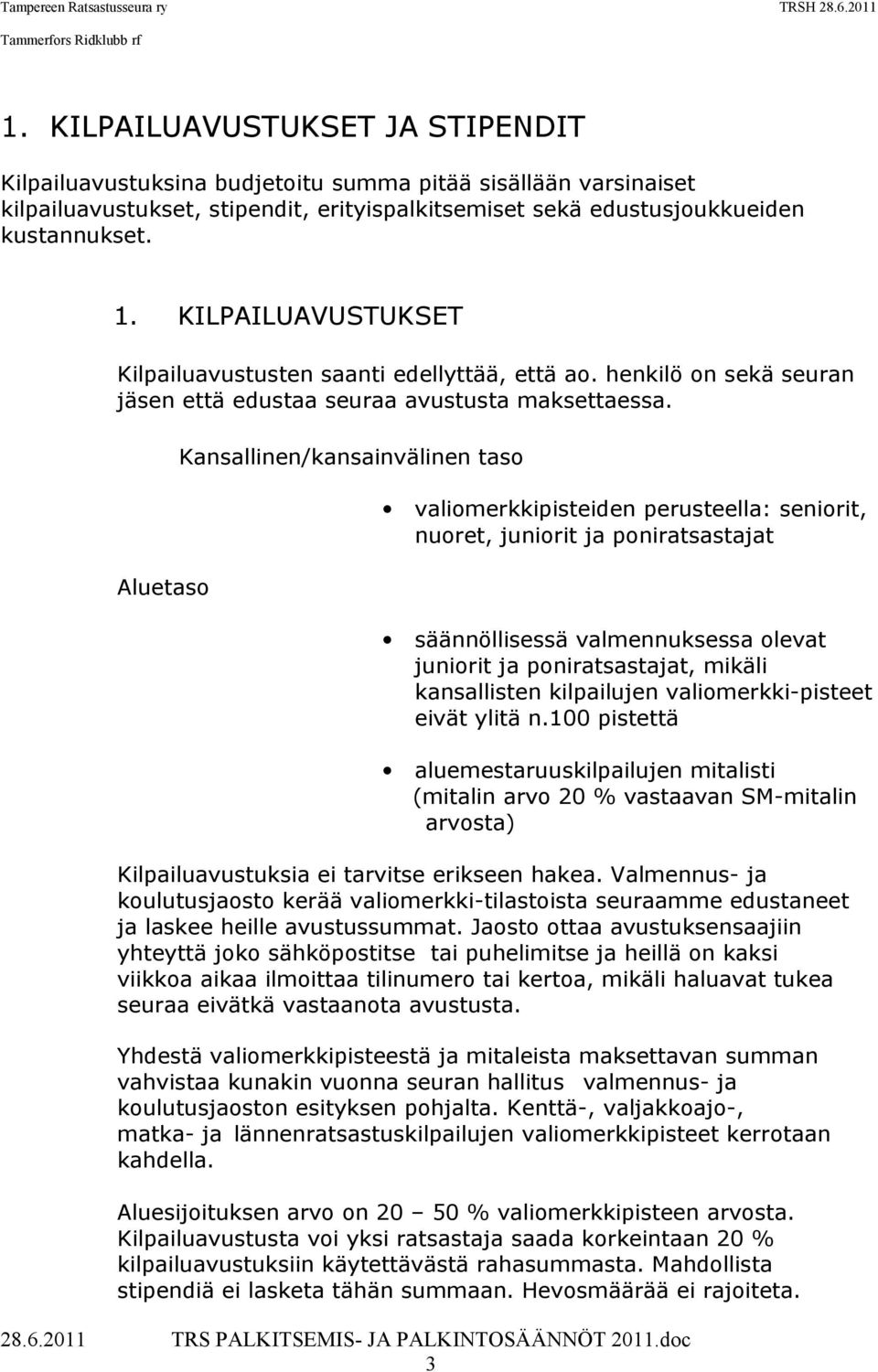 Kansallinen/kansainvälinen taso valiomerkkipisteiden perusteella: seniorit, nuoret, juniorit ja poniratsastajat säännöllisessä valmennuksessa olevat juniorit ja poniratsastajat, mikäli kansallisten