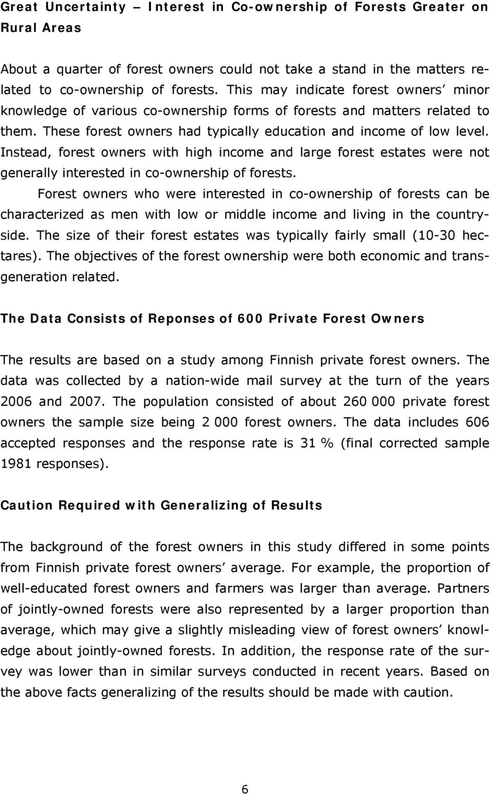 Instead, forest owners with high income and large forest estates were not generally interested in co-ownership of forests.