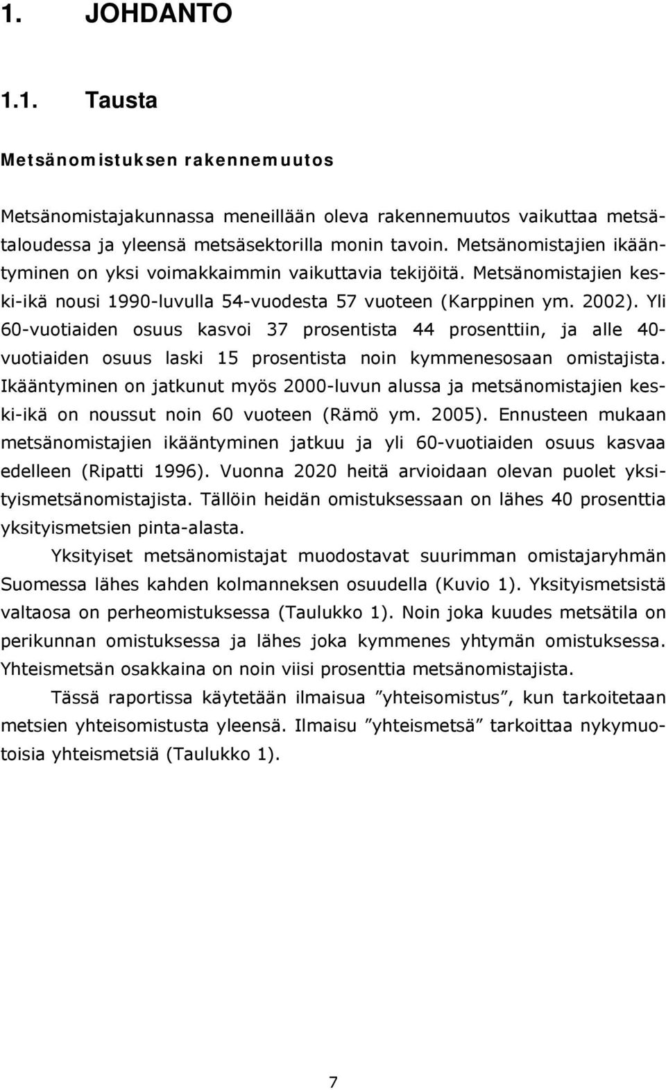 Yli 60-vuotiaiden osuus kasvoi 37 prosentista 44 prosenttiin, ja alle 40- vuotiaiden osuus laski 15 prosentista noin kymmenesosaan omistajista.