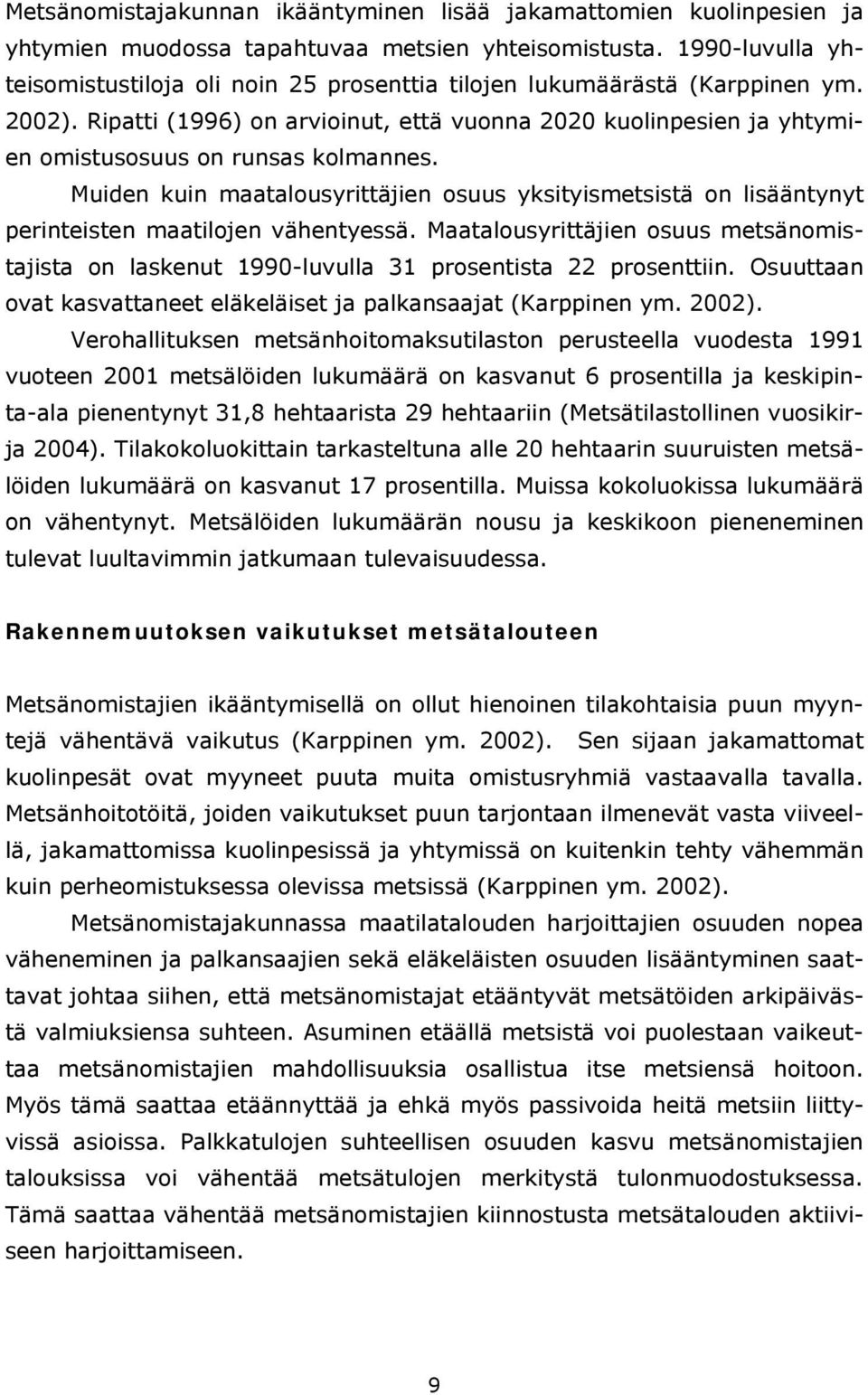 Ripatti (1996) on arvioinut, että vuonna 2020 kuolinpesien ja yhtymien omistusosuus on runsas kolmannes.