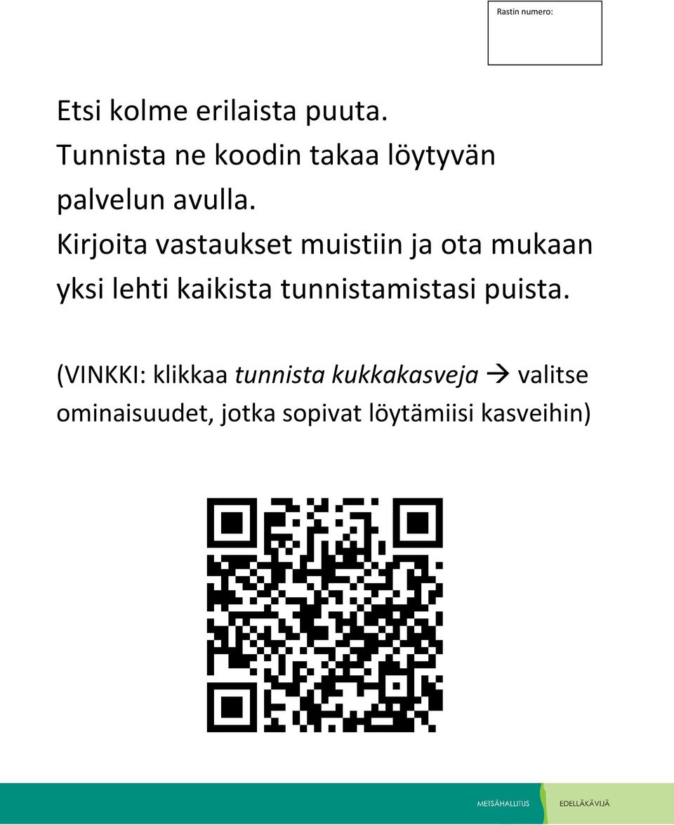 Kirjoita vastaukset muistiin ja ota mukaan yksi lehti kaikista