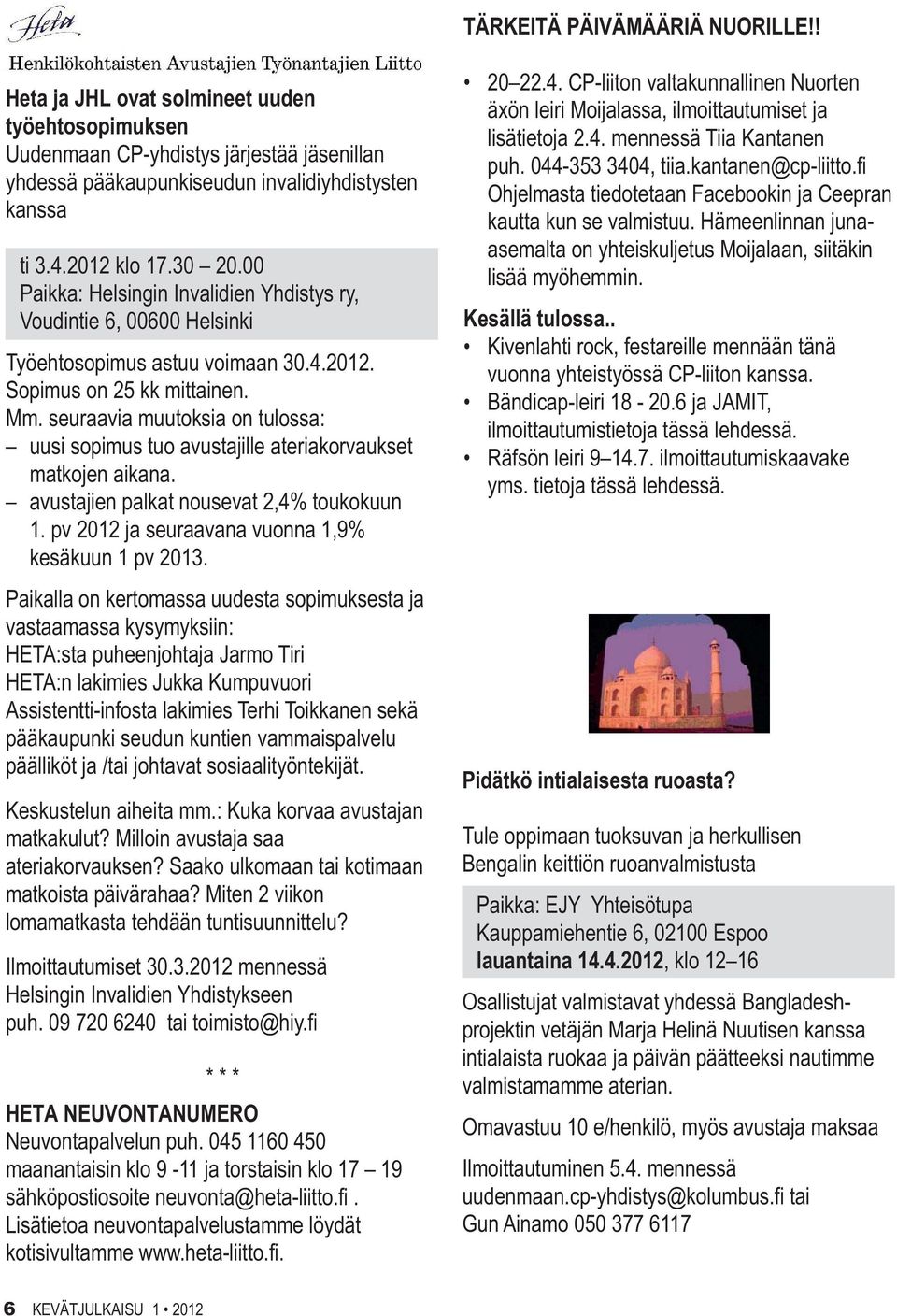 seuraavia muutoksia on tulossa: uusi sopimus tuo avustajille ateriakorvaukset matkojen aikana. avustajien palkat nousevat 2,4% toukokuun 1. pv 2012 ja seuraavana vuonna 1,9% kesäkuun 1 pv 2013.