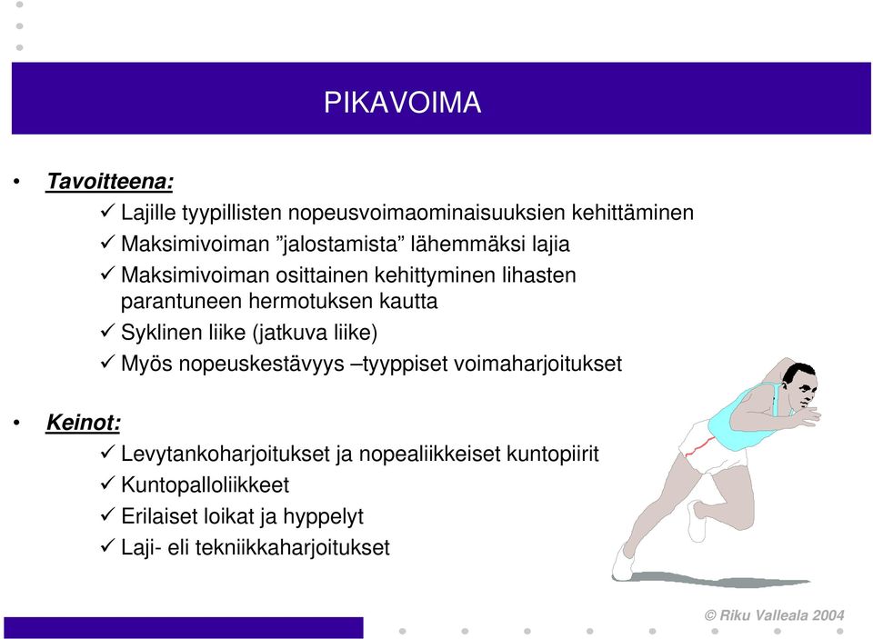 Syklinen liike (jatkuva liike) Myös nopeuskestävyys tyyppiset voimaharjoitukset