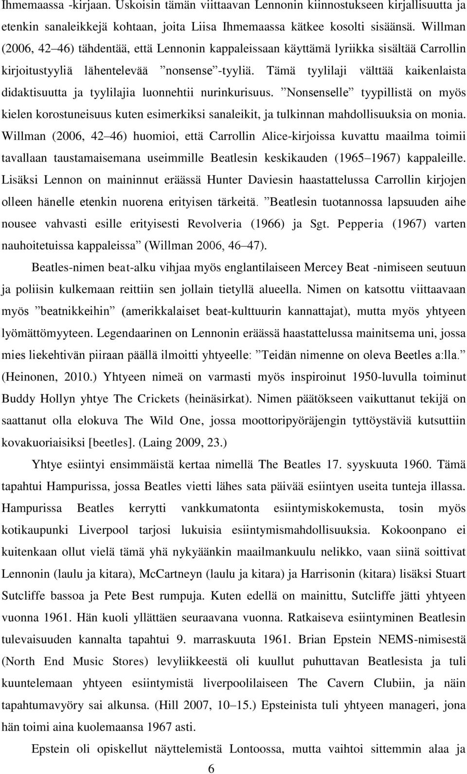 Tämä tyylilaji välttää kaikenlaista didaktisuutta ja tyylilajia luonnehtii nurinkurisuus.