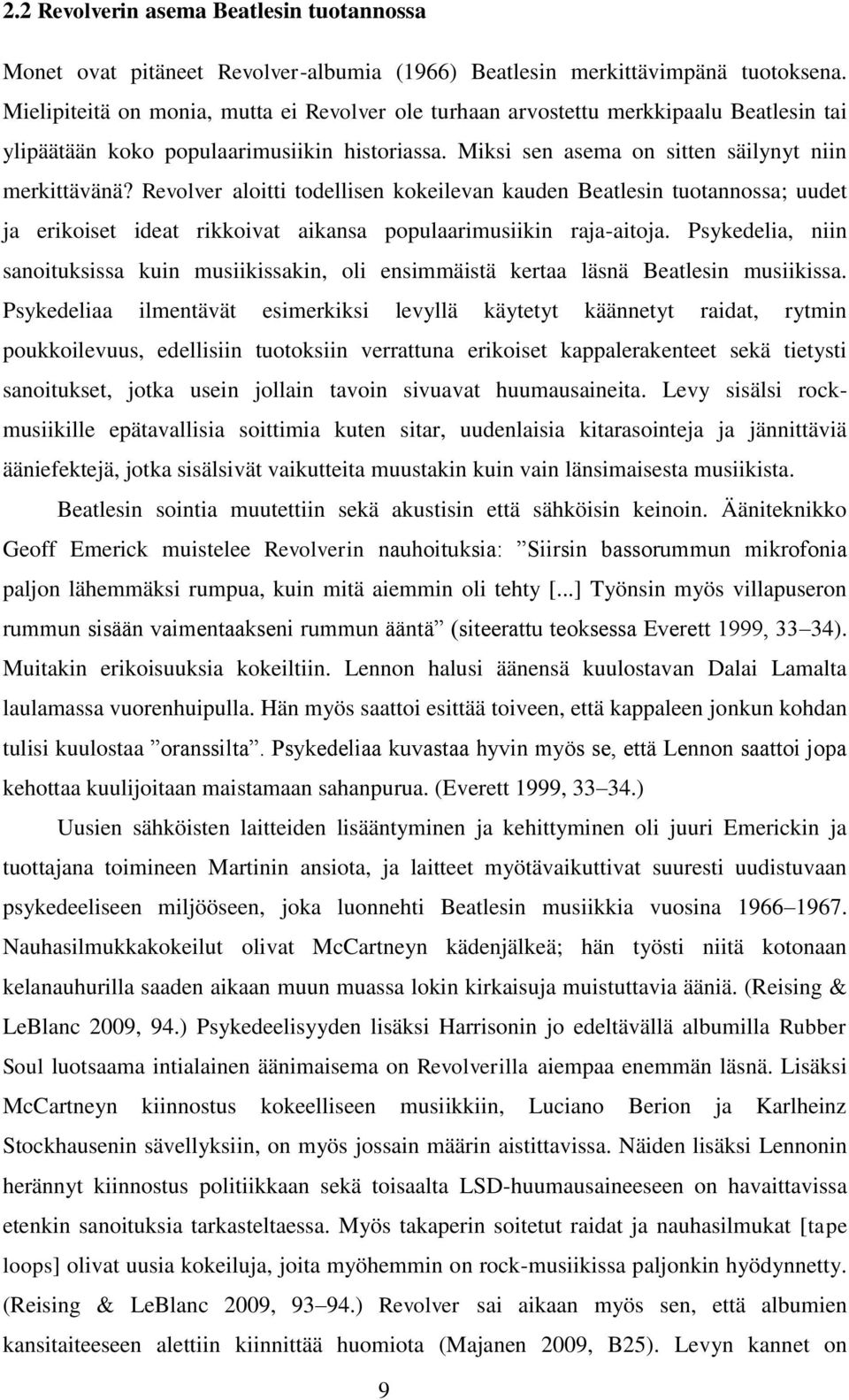 Revolver aloitti todellisen kokeilevan kauden Beatlesin tuotannossa; uudet ja erikoiset ideat rikkoivat aikansa populaarimusiikin raja-aitoja.