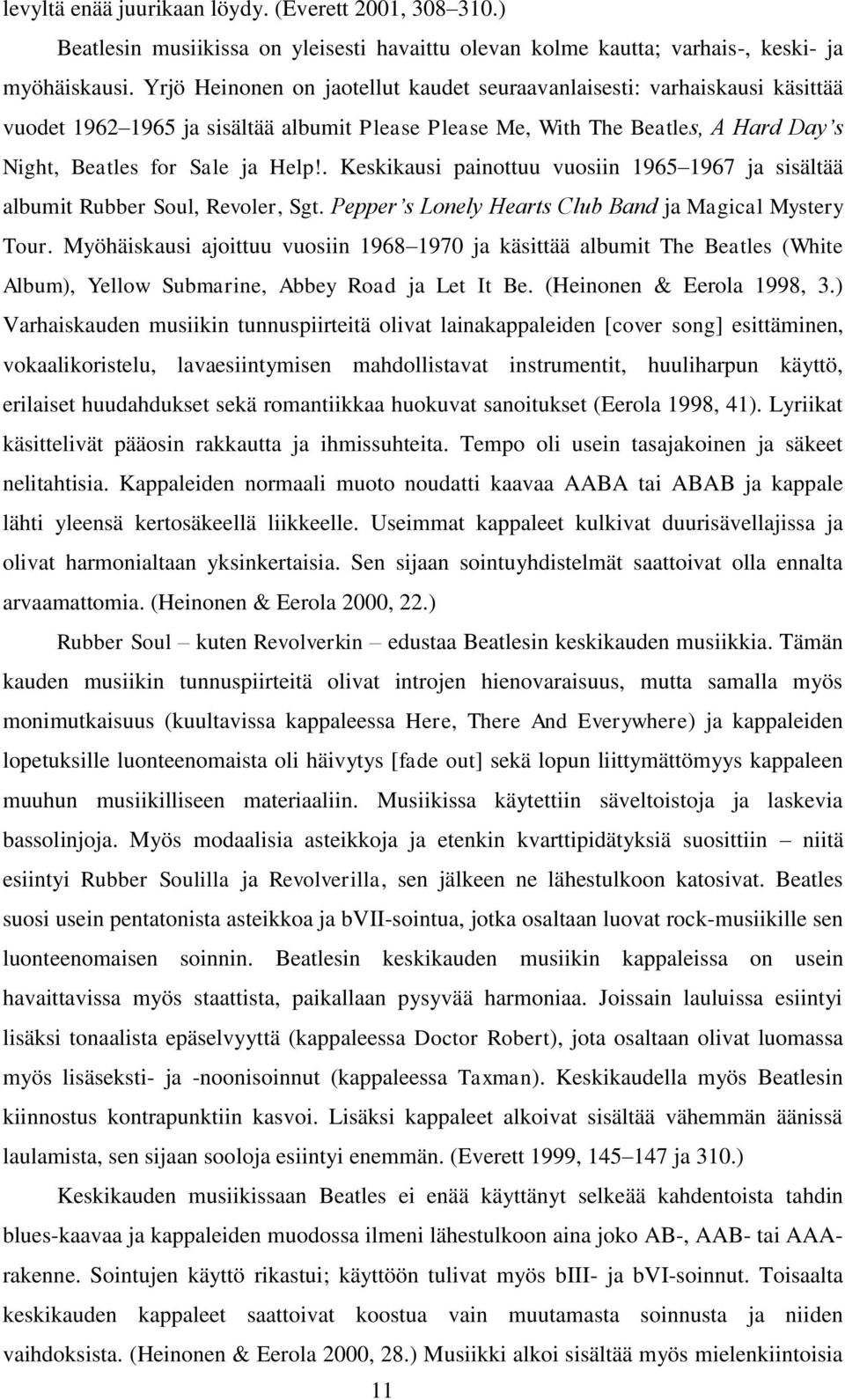 . Keskikausi painottuu vuosiin 1965 1967 ja sisältää albumit Rubber Soul, Revoler, Sgt. Pepper s Lonely Hearts Club Band ja Magical Mystery Tour.