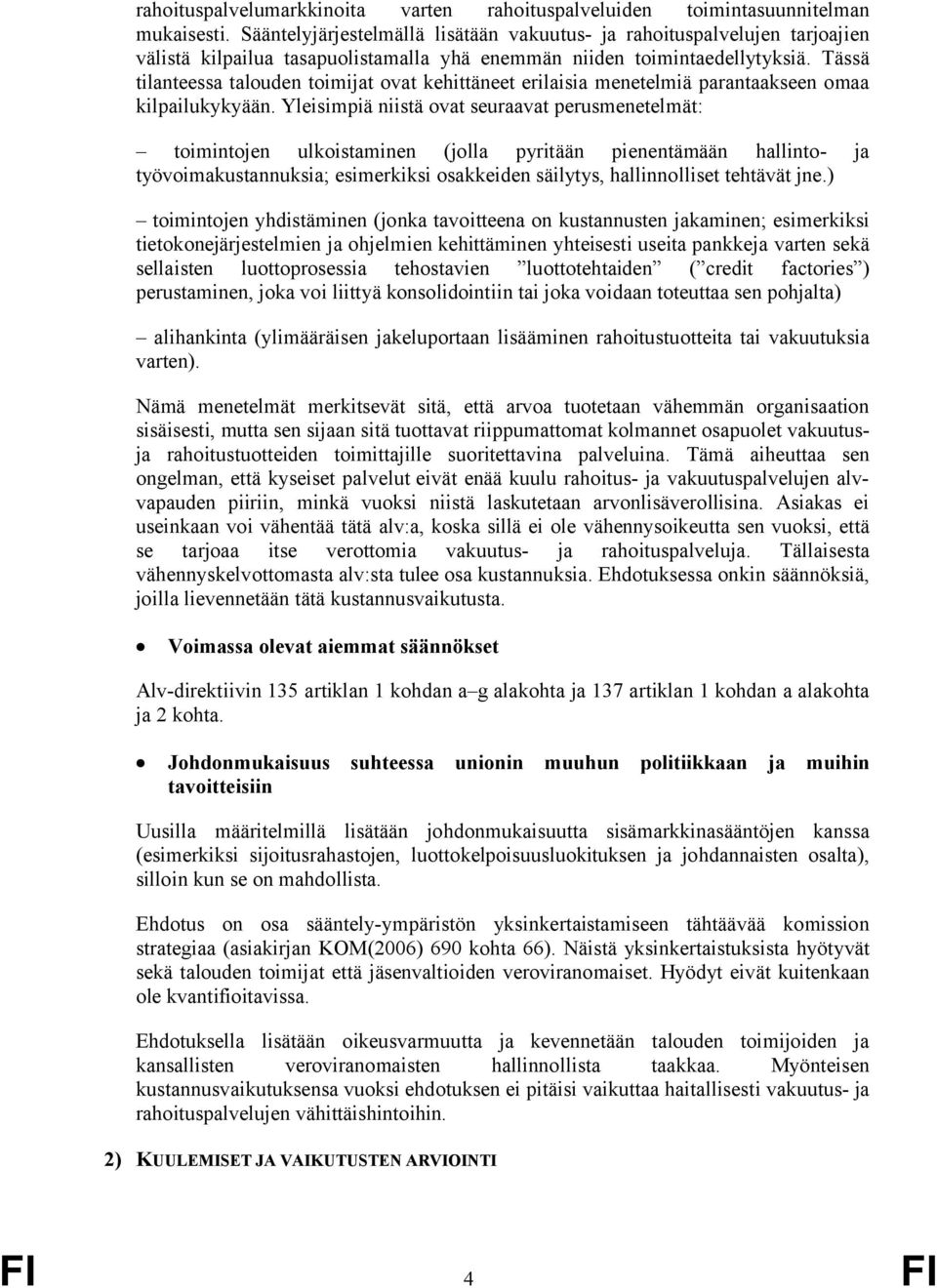 Tässä tilanteessa talouden toimijat ovat kehittäneet erilaisia menetelmiä parantaakseen omaa kilpailukykyään.
