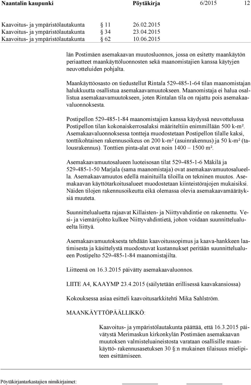 Maankäyttöosasto on tiedustellut Rintala 529-485-1-64 tilan maanomistajan ha luk kuut ta osallistua asemakaavamuutokseen.