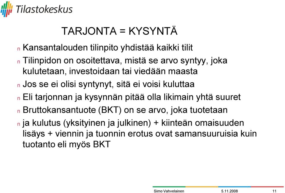 kysynnän pitää olla likimain yhtä suuret Bruttokansantuote (BKT) on se arvo, joka tuotetaan ja kulutus (yksityinen ja