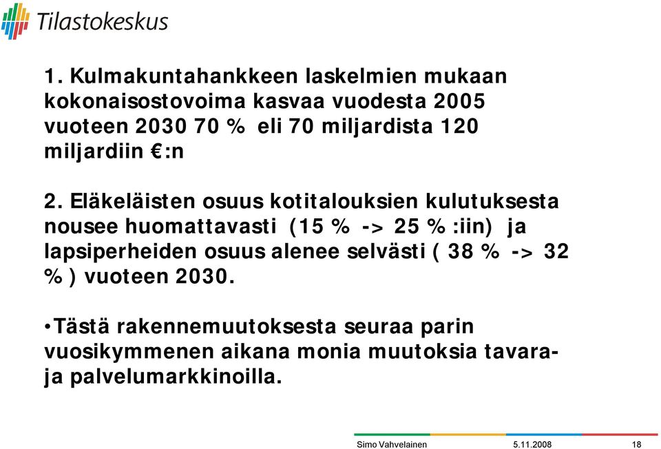 Eläkeläisten osuus kotitalouksien kulutuksesta nousee huomattavasti (15 % -> 25 %:iin) ja