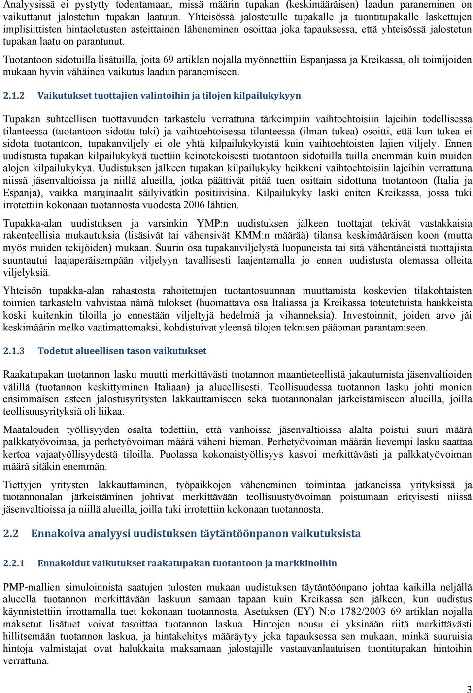 parantunut. Tuotantoon sidotuilla lisätuilla, joita 69 artiklan nojalla myönnettiin Espanjassa ja Kreikassa, oli toimijoiden mukaan hyvin vähäinen vaikutus laadun paranemiseen. 2.1.