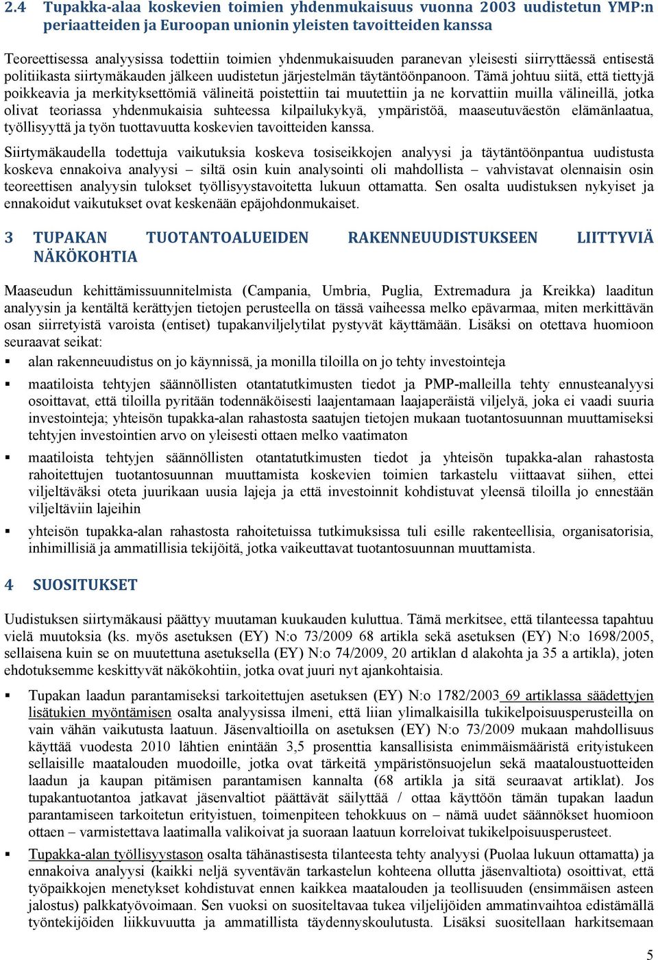 Tämä johtuu siitä, että tiettyjä poikkeavia ja merkityksettömiä välineitä poistettiin tai muutettiin ja ne korvattiin muilla välineillä, jotka olivat teoriassa yhdenmukaisia suhteessa kilpailukykyä,