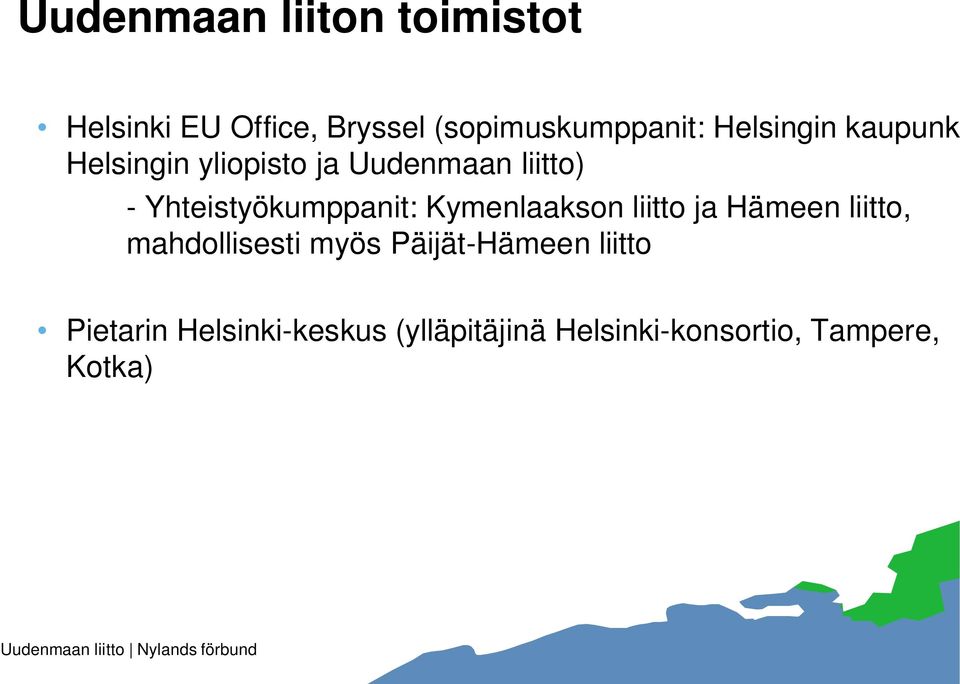 Yhteistyökumppanit: Kymenlaakson liitto ja Hämeen liitto, mahdollisesti myös