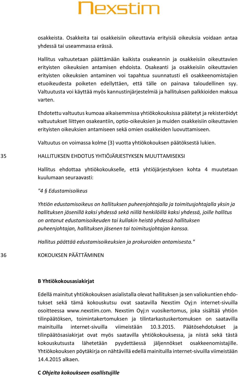 Osakeanti ja osakkeisiin oikeuttavien erityisten oikeuksien antaminen voi tapahtua suunnatusti eli osakkeenomistajien etuoikeudesta poiketen edellyttäen, että tälle on painava taloudellinen syy.