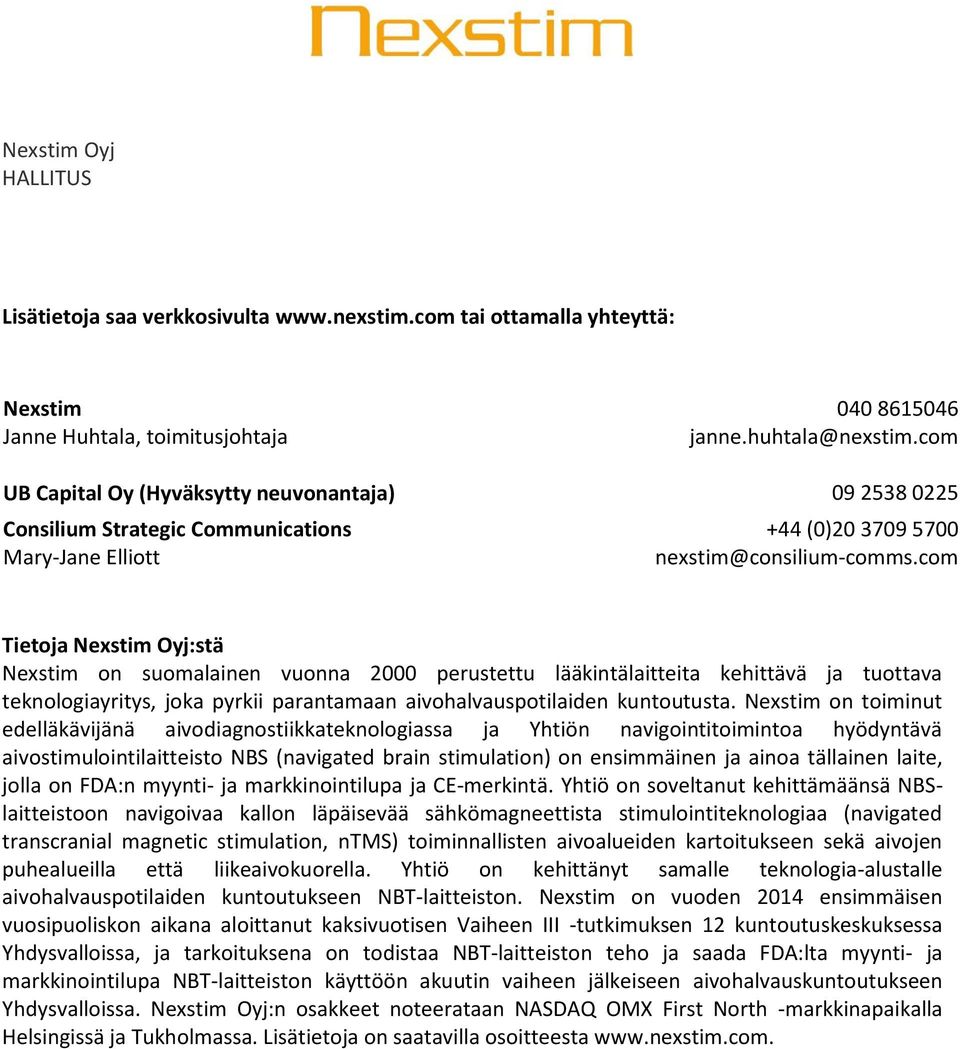 com Tietoja Nexstim Oyj:stä Nexstim on suomalainen vuonna 2000 perustettu lääkintälaitteita kehittävä ja tuottava teknologiayritys, joka pyrkii parantamaan aivohalvauspotilaiden kuntoutusta.