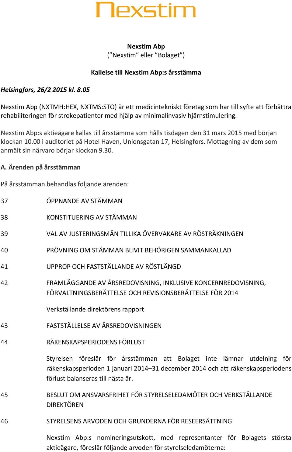 Nexstim Abp:s aktieägare kallas till årsstämma som hålls tisdagen den 31 mars 2015 med början klockan 10.00 i auditoriet på Hotel Haven, Unionsgatan 17, Helsingfors.