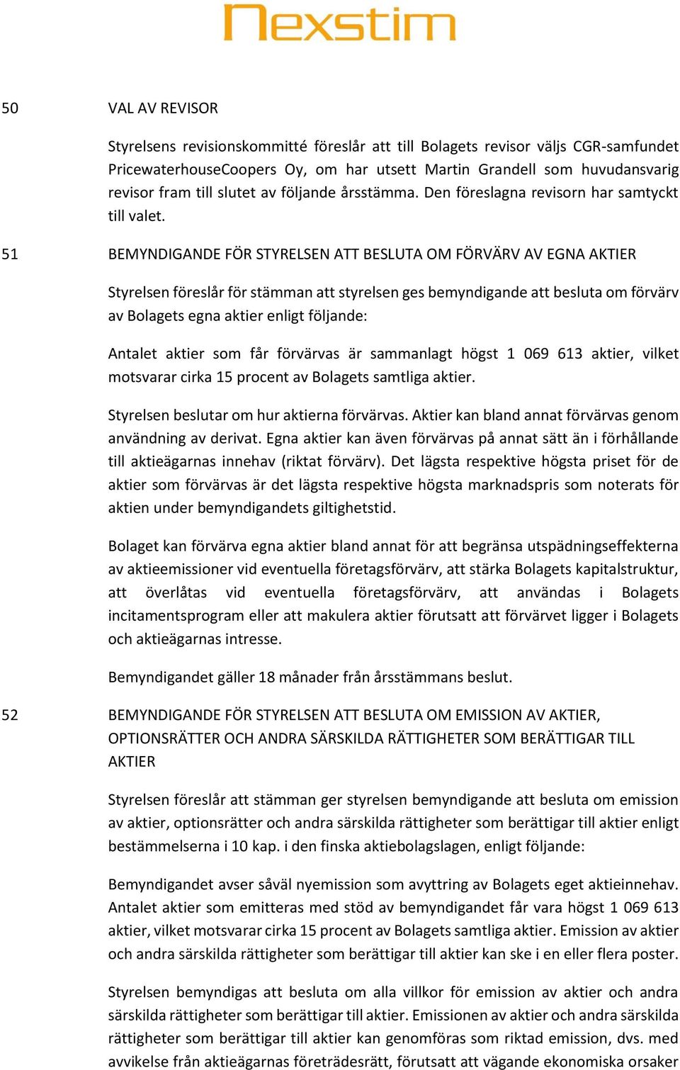 51 BEMYNDIGANDE FÖR STYRELSEN ATT BESLUTA OM FÖRVÄRV AV EGNA AKTIER Styrelsen föreslår för stämman att styrelsen ges bemyndigande att besluta om förvärv av Bolagets egna aktier enligt följande: