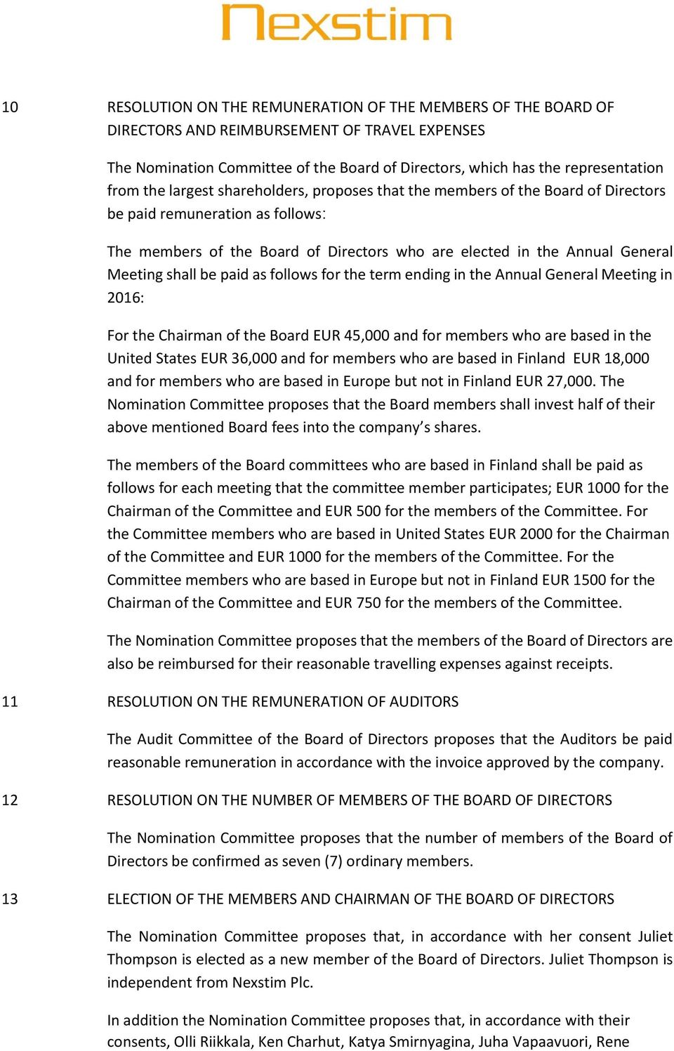 shall be paid as follows for the term ending in the Annual General Meeting in 2016: For the Chairman of the Board EUR 45,000 and for members who are based in the United States EUR 36,000 and for