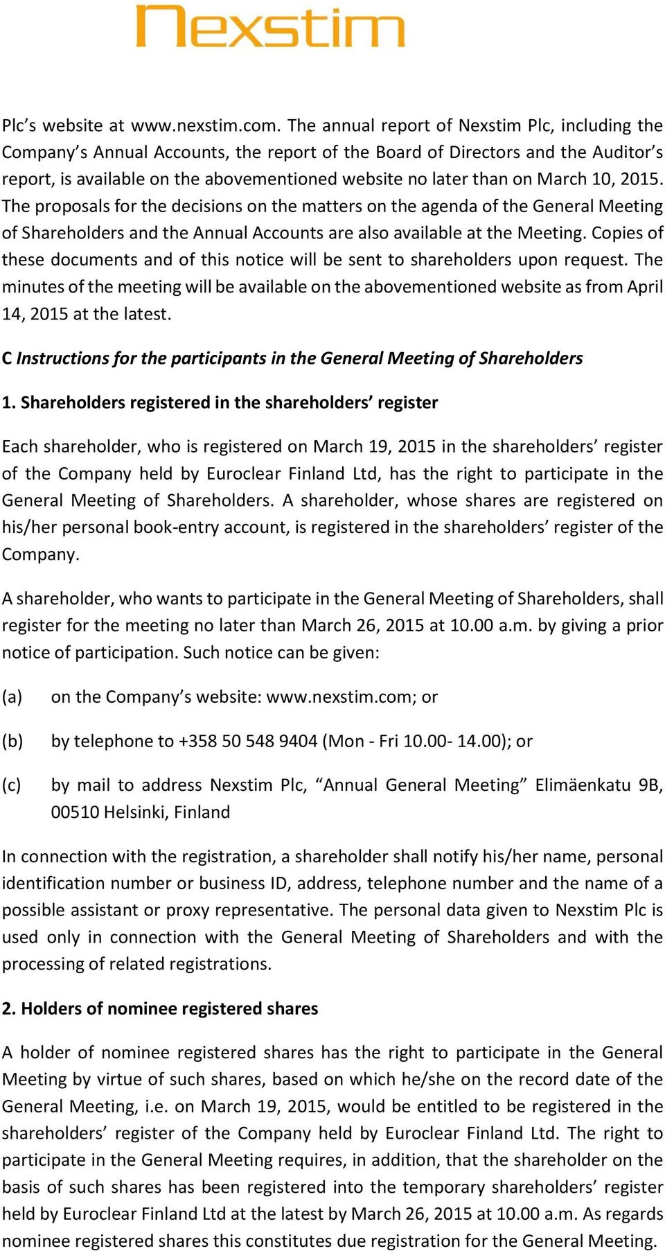 March 10, 2015. The proposals for the decisions on the matters on the agenda of the General Meeting of Shareholders and the Annual Accounts are also available at the Meeting.