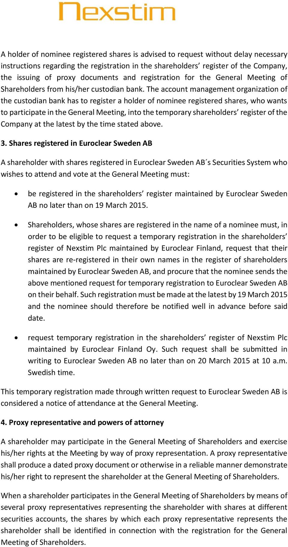 The account management organization of the custodian bank has to register a holder of nominee registered shares, who wants to participate in the General Meeting, into the temporary shareholders
