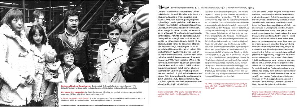 Kenraali Pinochetin johtama sotilasjuntta kaappasi Chilessä vallan syyskuussa 1973. Olin tuolloin parikymppinen opiskelija ja nuorisopoliitikko sekä kommunistisen nuorisoliiton keskuskomitean jäsen.