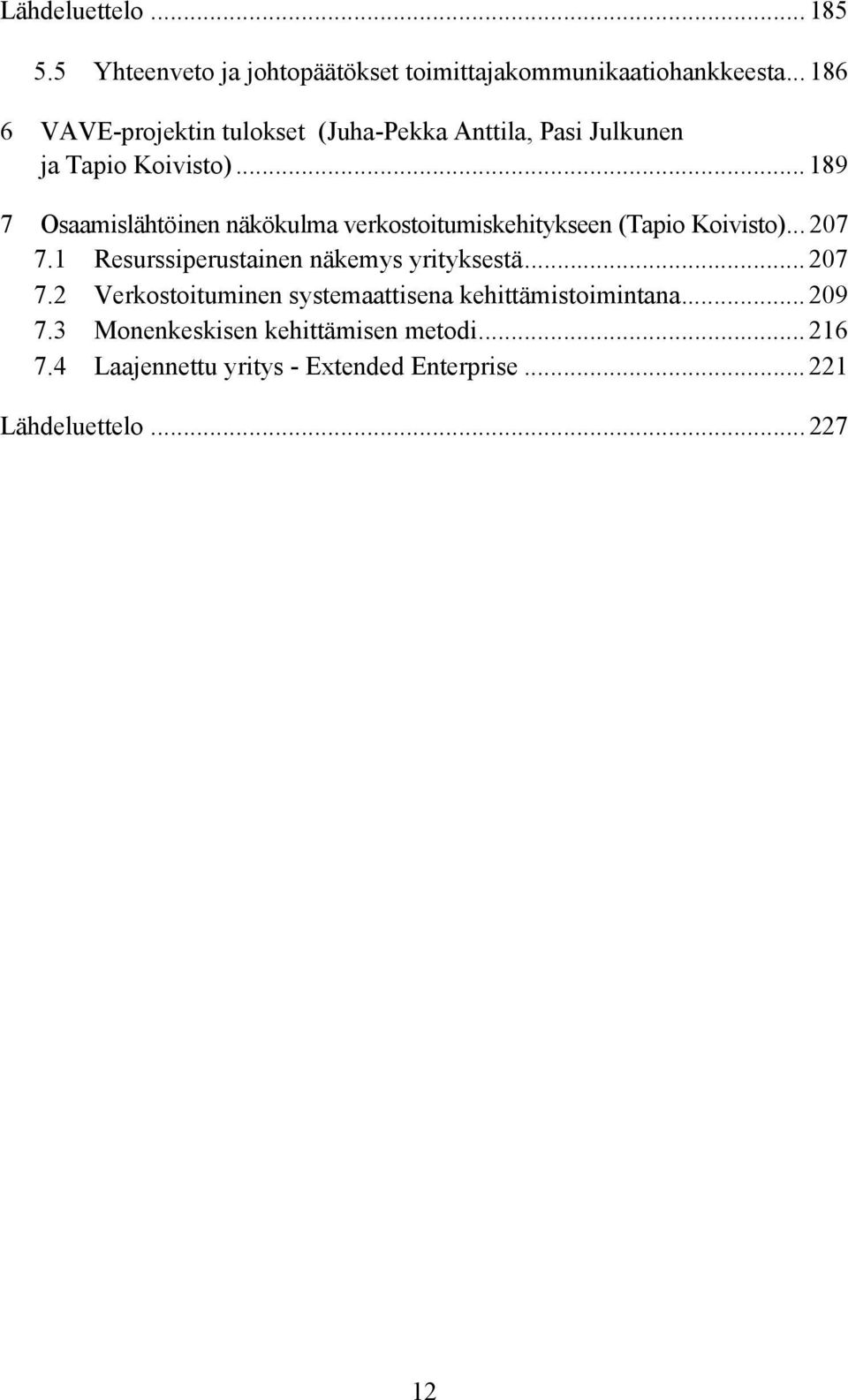 .. 189 7 Osaamislähtöinen näkökulma verkostoitumiskehitykseen (Tapio Koivisto)... 207 7.