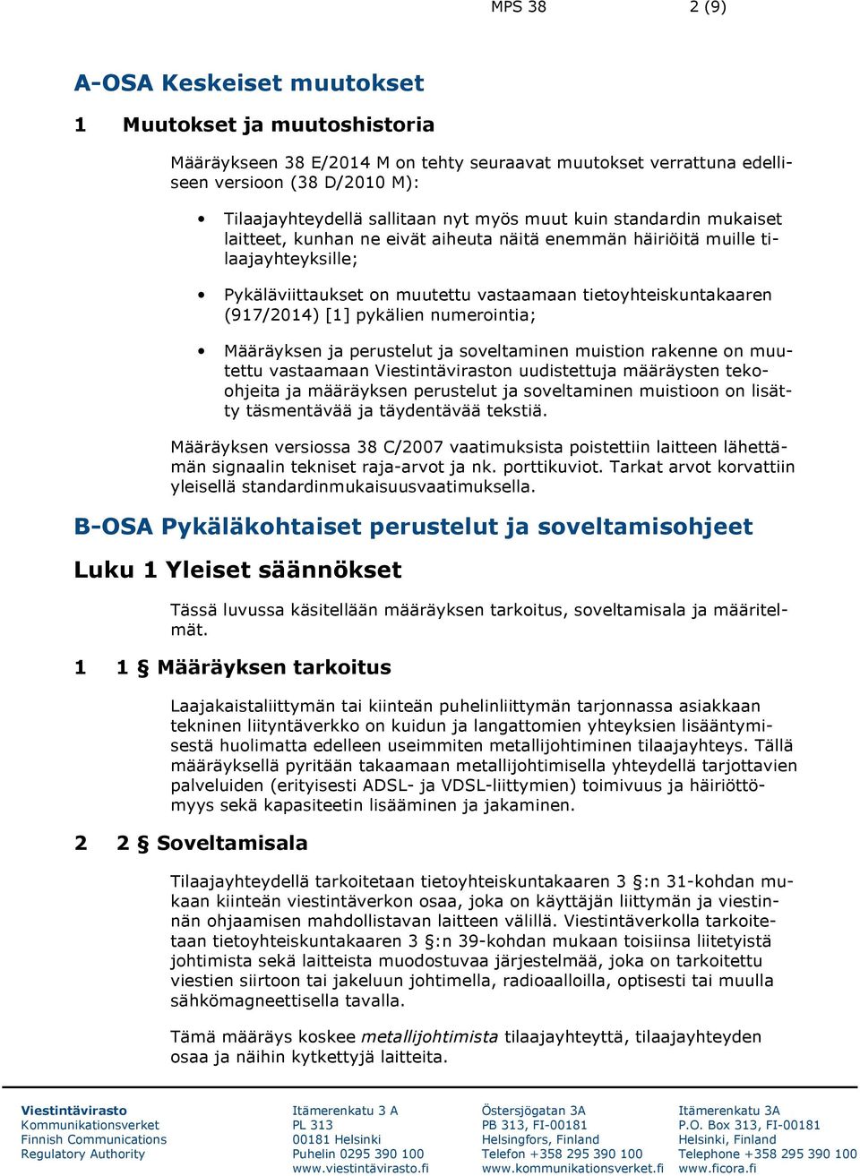 pykälien numerointia; Määräyksen ja perustelut ja soveltaminen muistion rakenne on muutettu vastaamaan n uudistettuja määräysten tekoohjeita ja määräyksen perustelut ja soveltaminen muistioon on