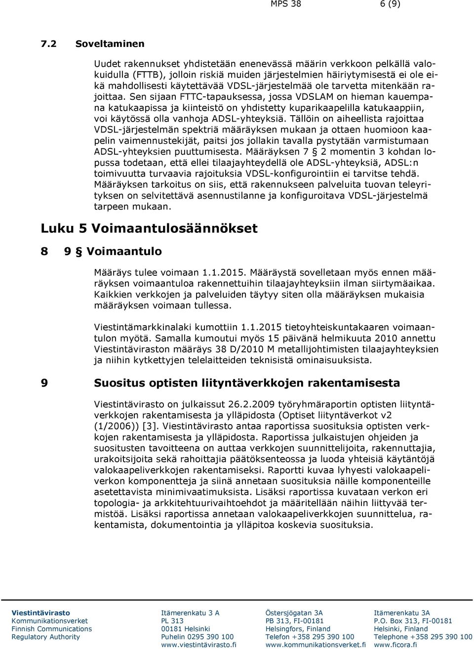 VDSL-järjestelmää ole tarvetta mitenkään rajoittaa.