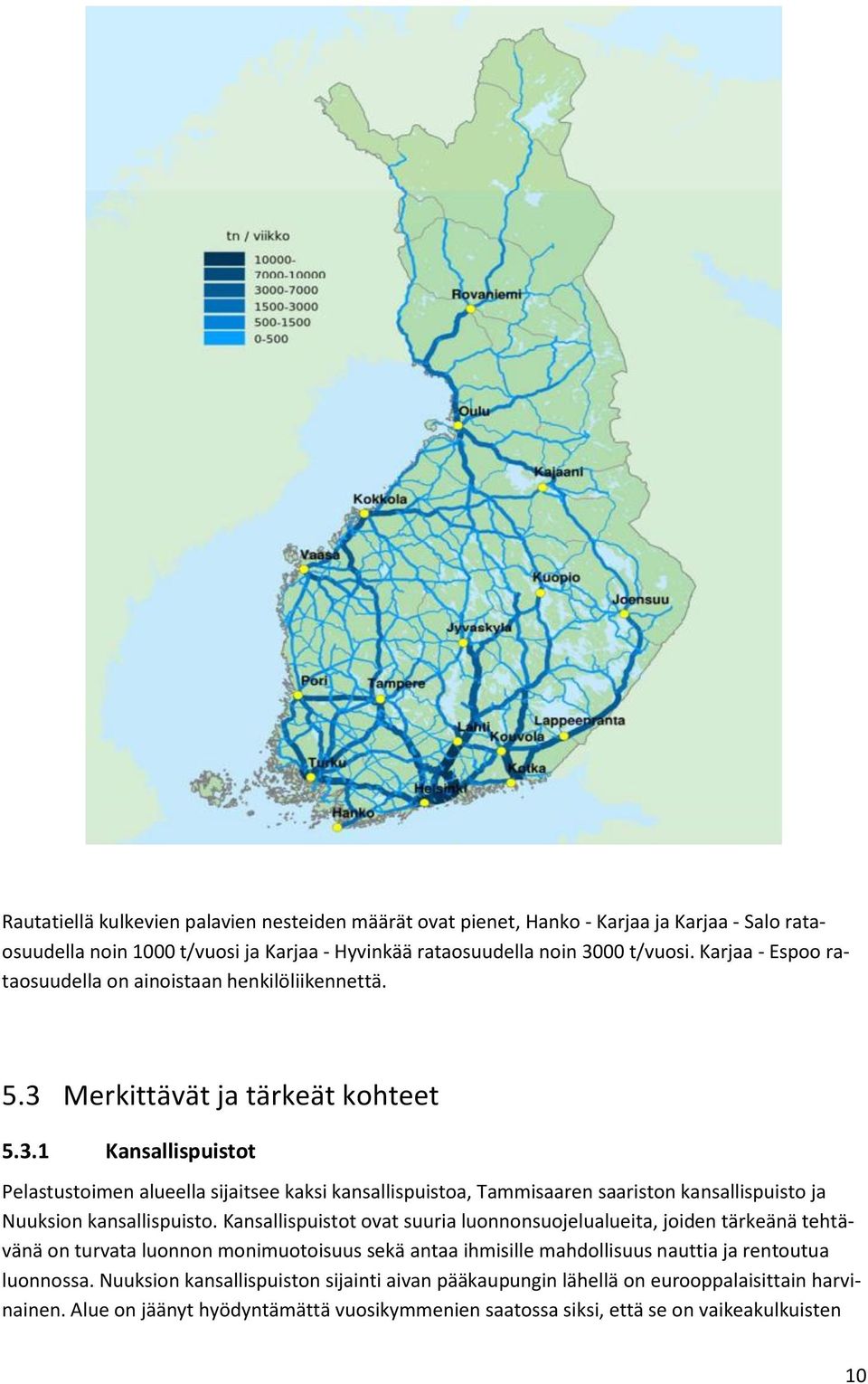 Merkittävät ja tärkeät kohteet 5.3.1 Kansallispuistot Pelastustoimen alueella sijaitsee kaksi kansallispuistoa, Tammisaaren saariston kansallispuisto ja Nuuksion kansallispuisto.