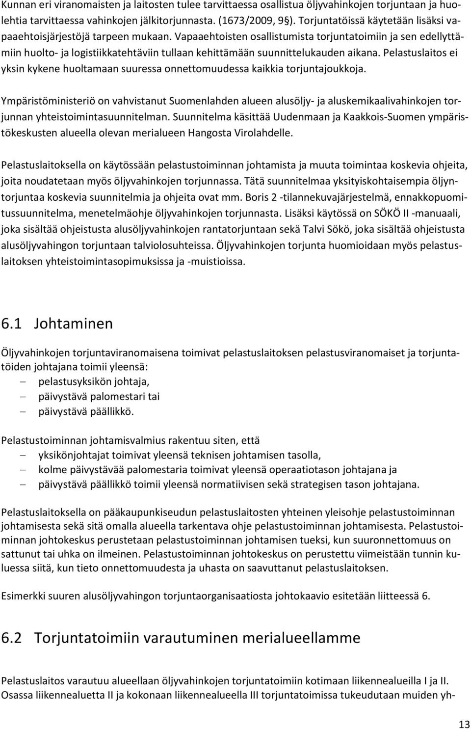 Vapaaehtoisten osallistumista torjuntatoimiin ja sen edellyttämiin huolto- ja logistiikkatehtäviin tullaan kehittämään suunnittelukauden aikana.