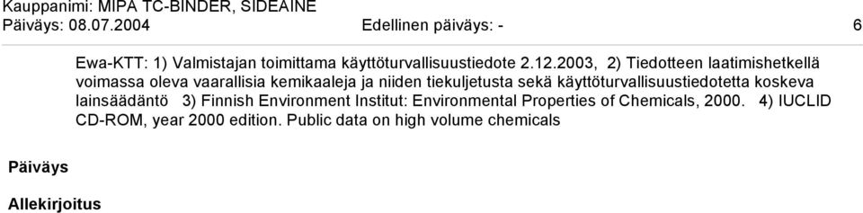 käyttöturvallisuustiedotetta koskeva lainsäädäntö 3) Finnish Environment Institut: Environmental Properties