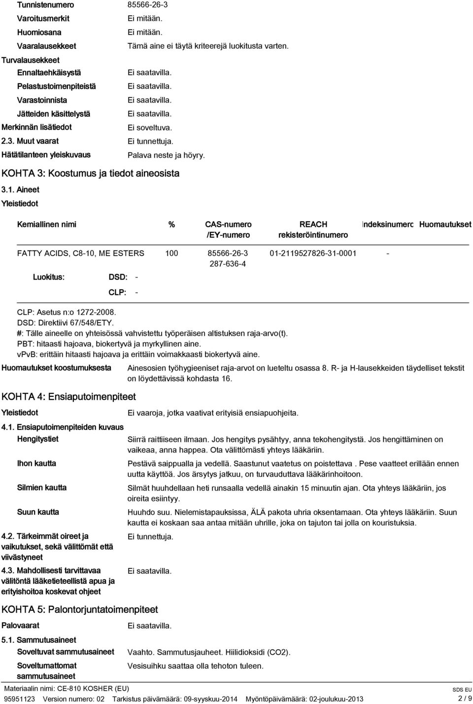 Hätätilanteen yleiskuvaus Palava neste ja höyry. KOHTA 3: Koostumus ja tiedot aineosista 3.1.