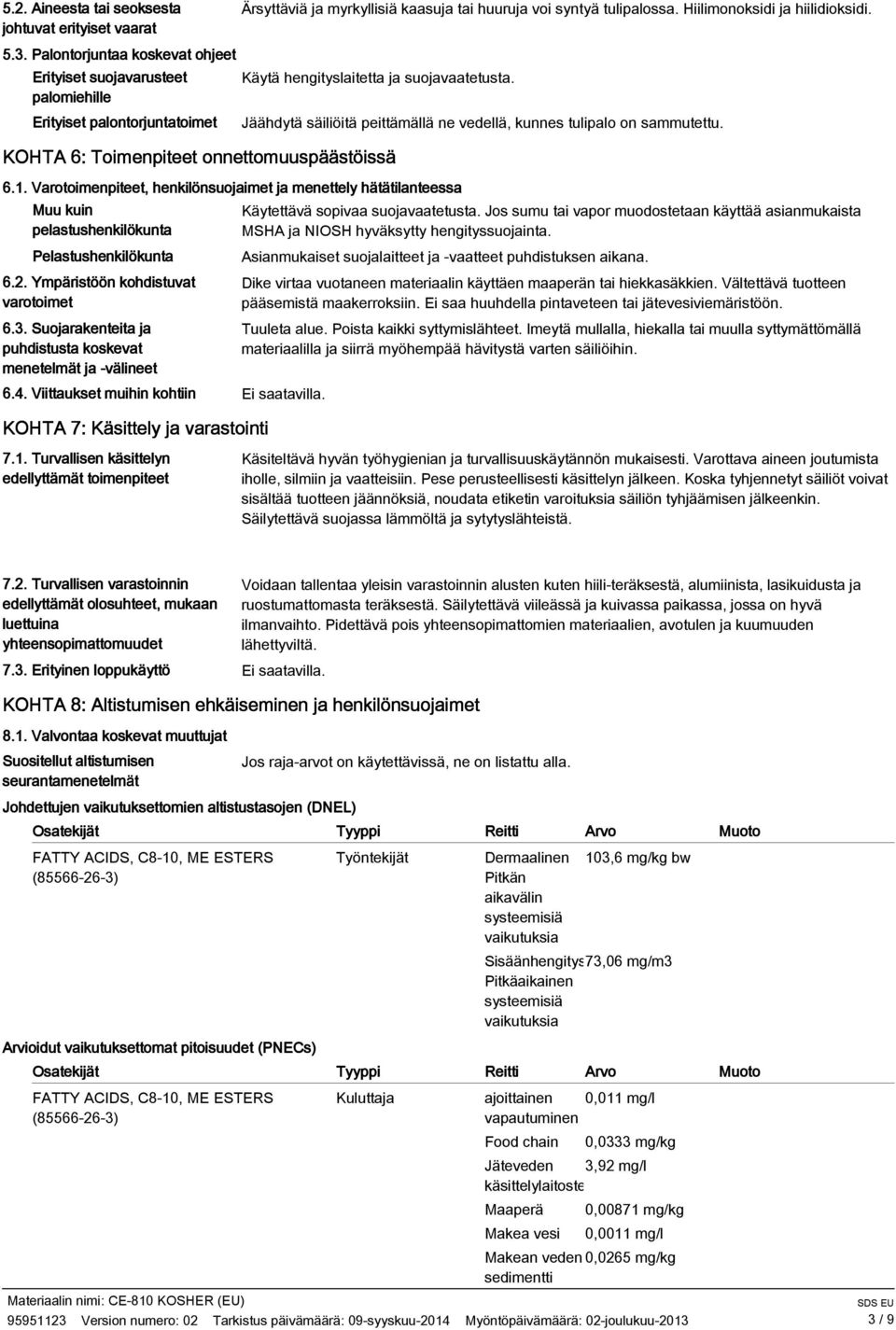 Hiilimonoksidi ja hiilidioksidi. Käytä hengityslaitetta ja suojavaatetusta. KOHTA 6: Toimenpiteet onnettomuuspäästöissä 6.1.