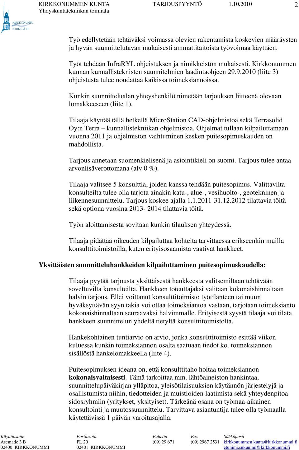 9.2010 (liite 3) ohjeistusta tulee noudattaa kaikissa toimeksiannoissa. Kunkin suunnittelualan yhteyshenkilö nimetään tarjouksen liitteenä olevaan lomakkeeseen (liite 1).