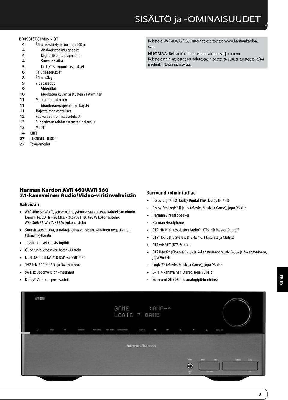 Suorittimen tehdasasetusten palautus 13 Muisti 14 LIITE 27 TEKNISET TIEDOT 27 Tavaramerkit Rekisteröi AVR 460/AVR 360 internet-osoitteessa www.harmankardon. com.