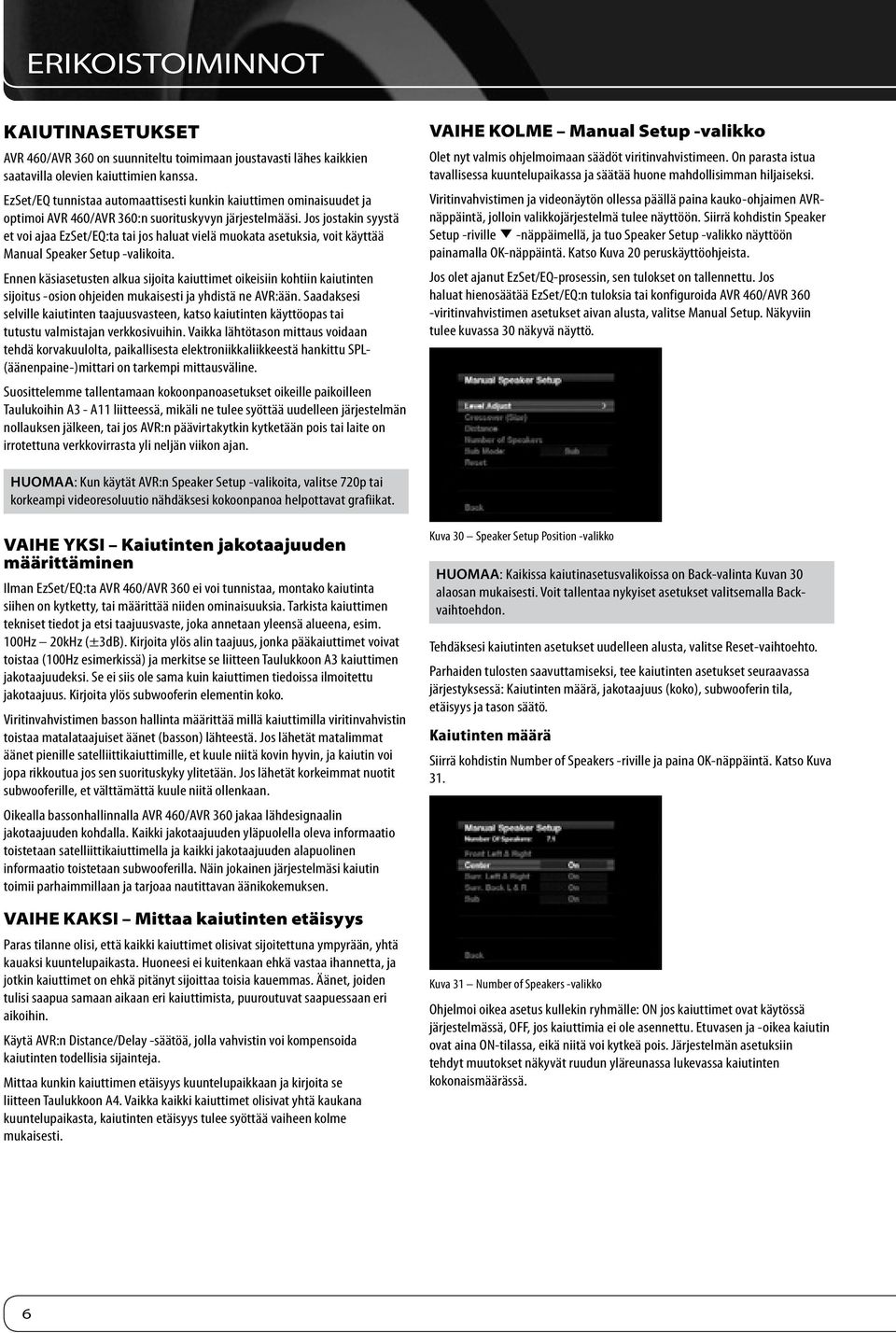 Jos jostakin syystä et voi ajaa EzSet/EQ:ta tai jos haluat vielä muokata asetuksia, voit käyttää Manual Speaker Setup -valikoita.