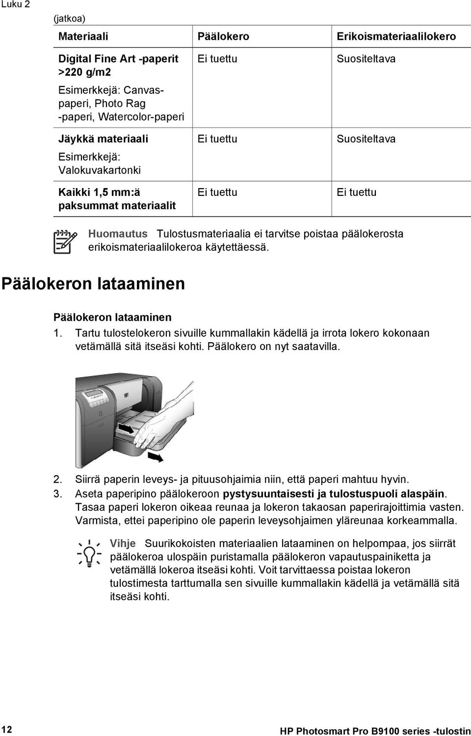 erikoismateriaalilokeroa käytettäessä. Päälokeron lataaminen Päälokeron lataaminen 1. Tartu tulostelokeron sivuille kummallakin kädellä ja irrota lokero kokonaan vetämällä sitä itseäsi kohti.