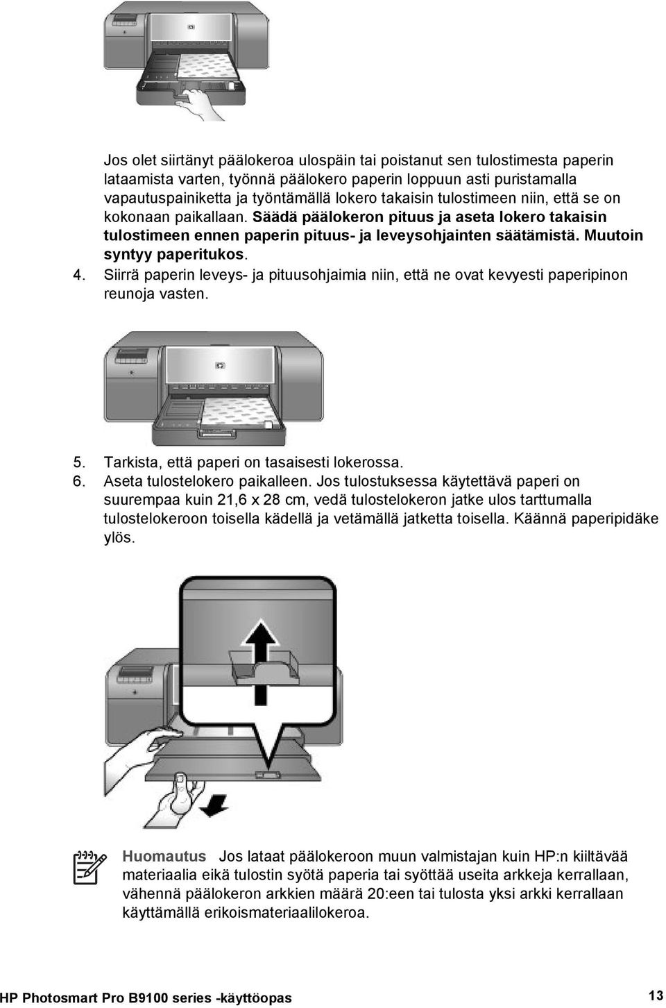 Siirrä paperin leveys- ja pituusohjaimia niin, että ne ovat kevyesti paperipinon reunoja vasten. 5. Tarkista, että paperi on tasaisesti lokerossa. 6. Aseta tulostelokero paikalleen.