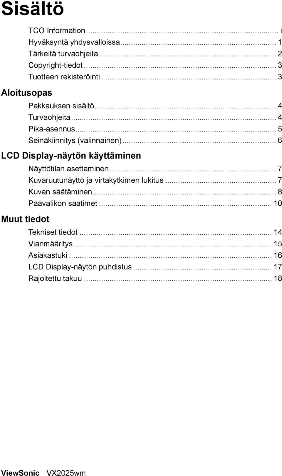 .. 6 LCD Display-näytön käyttäminen Näyttötilan asettaminen... 7 Kuvaruutunäyttö ja virtakytkimen lukitus... 7 Kuvan säätäminen.