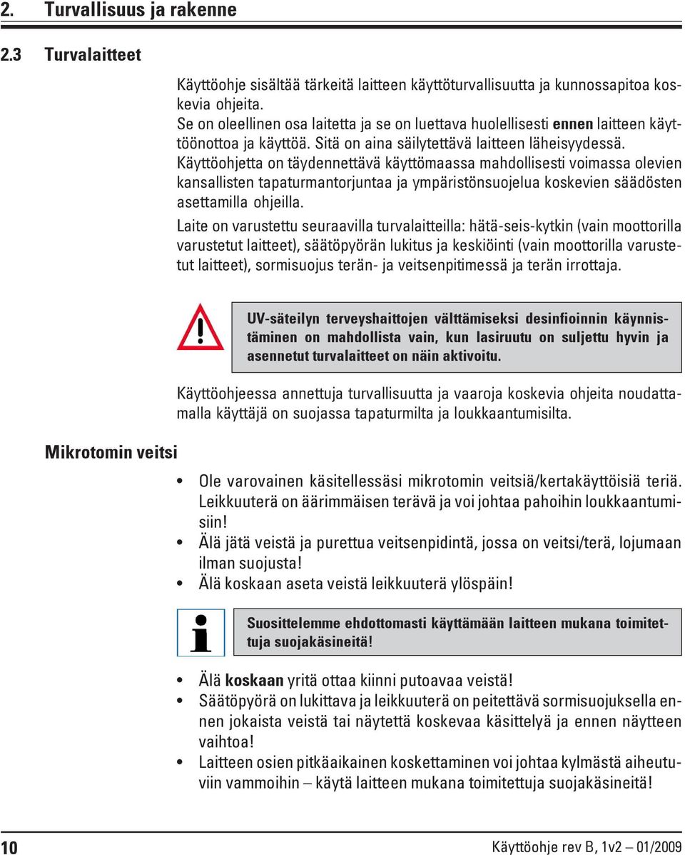 Käyttöohjetta on täydennettävä käyttömaassa mahdollisesti voimassa olevien kansallisten tapaturmantorjuntaa ja ympäristönsuojelua koskevien säädösten asettamilla ohjeilla.