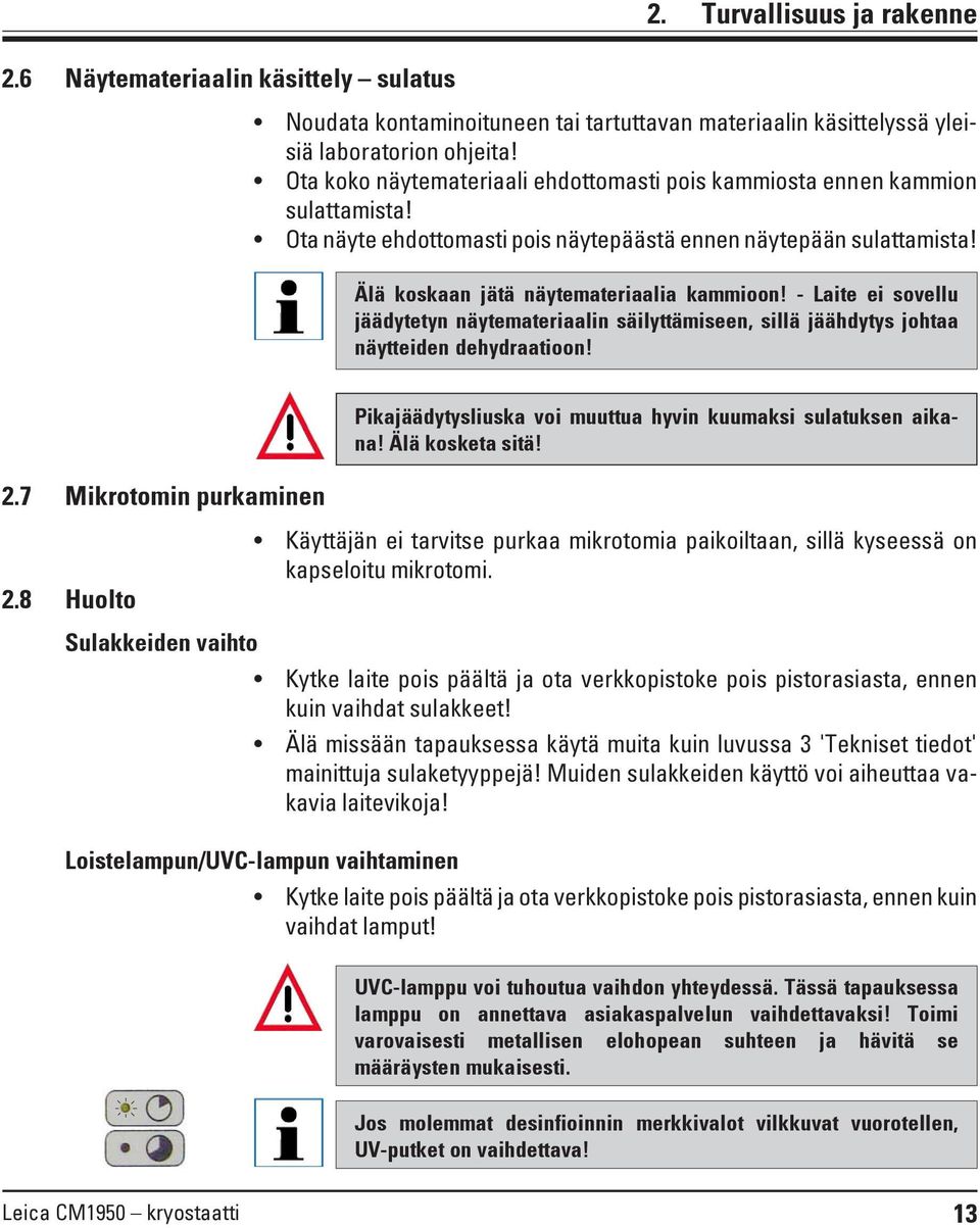 - Laite ei sovellu jäädytetyn näytemateriaalin säilyttämiseen, sillä jäähdytys johtaa näytteiden dehydraatioon! 2.