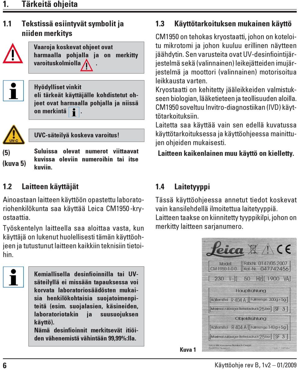 Suluissa olevat numerot viittaavat kuvissa oleviin numeroihin tai itse kuviin. 1.