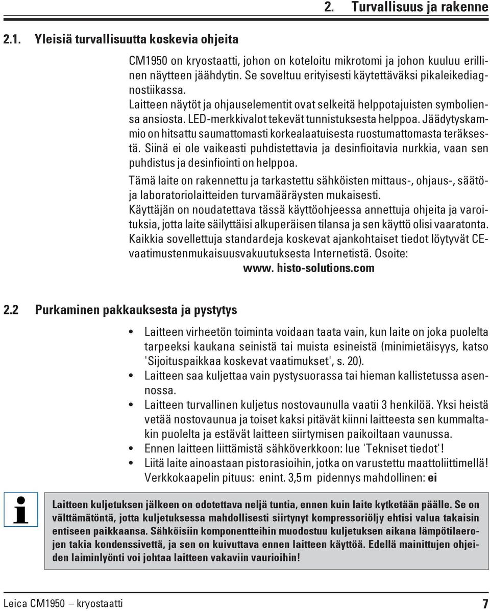 Jäädytyskammio on hitsattu saumattomasti korkealaatuisesta ruostumattomasta teräksestä. Siinä ei ole vaikeasti puhdistettavia ja desinfioitavia nurkkia, vaan sen puhdistus ja desinfiointi on helppoa.