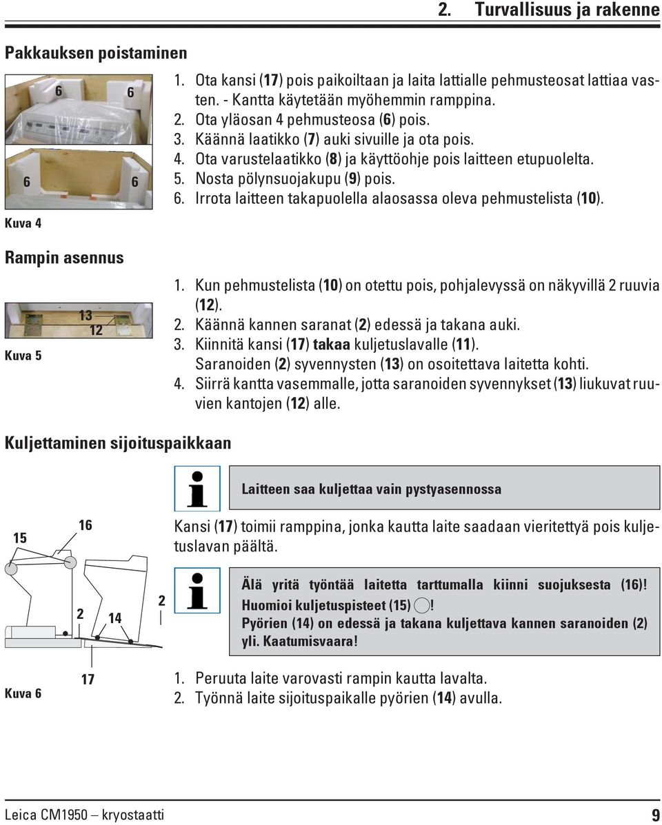 Irrota laitteen takapuolella alaosassa oleva pehmustelista (10). Rampin asennus Kuva 5 13 12 1. Kun pehmustelista (10) on otettu pois, pohjalevyssä on näkyvillä 2 