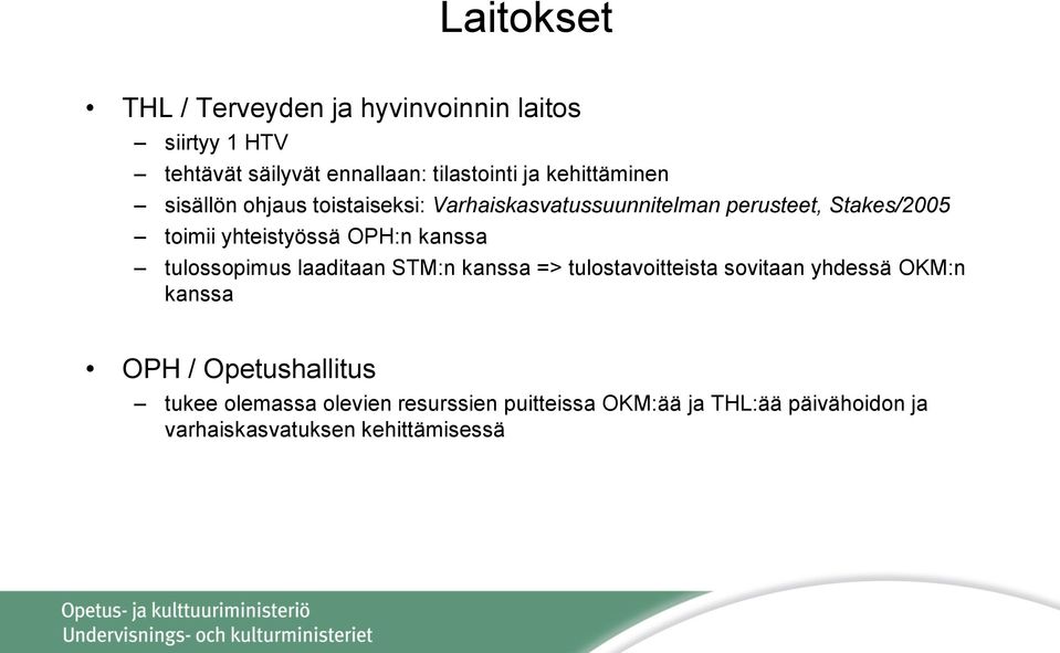 yhteistyössä OPH:n kanssa tulossopimus laaditaan STM:n kanssa => tulostavoitteista sovitaan yhdessä OKM:n kanssa