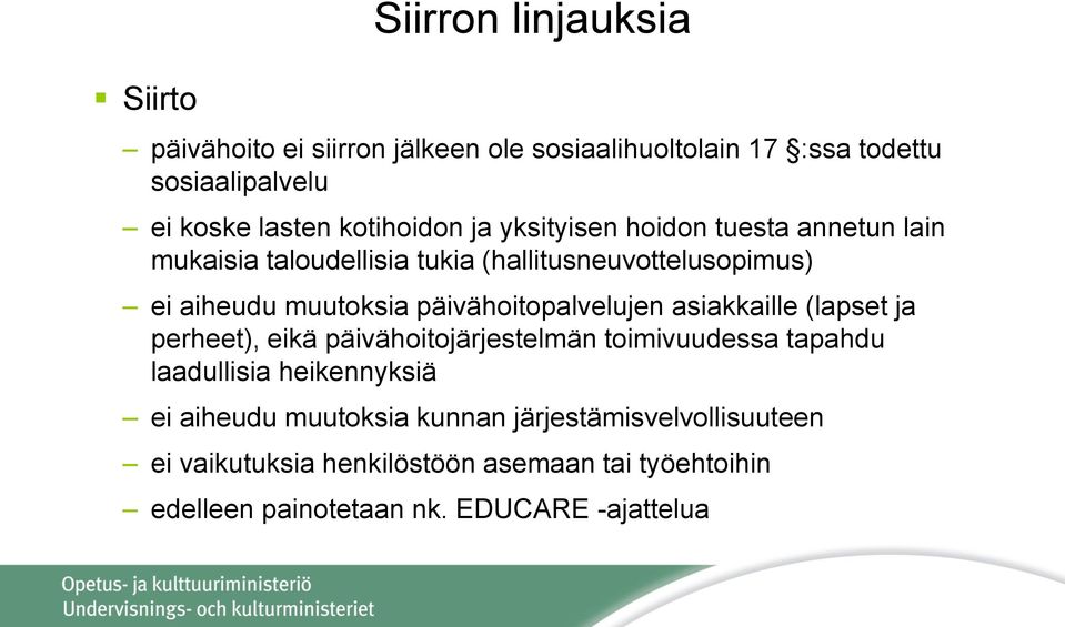 päivähoitopalvelujen asiakkaille (lapset ja perheet), eikä päivähoitojärjestelmän toimivuudessa tapahdu laadullisia heikennyksiä ei