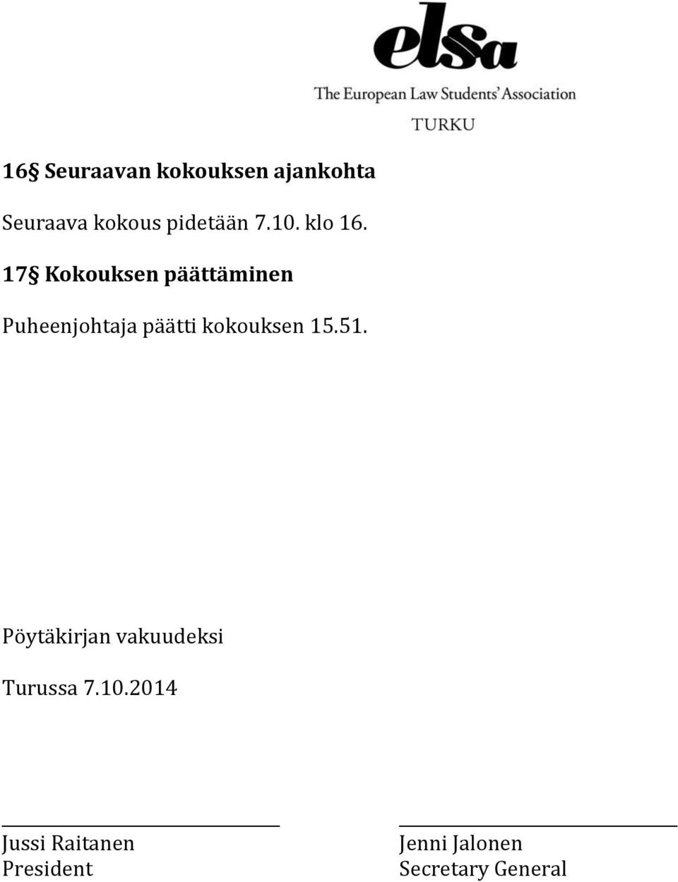 17 Kokouksen päättäminen Puheenjohtaja päätti kokouksen