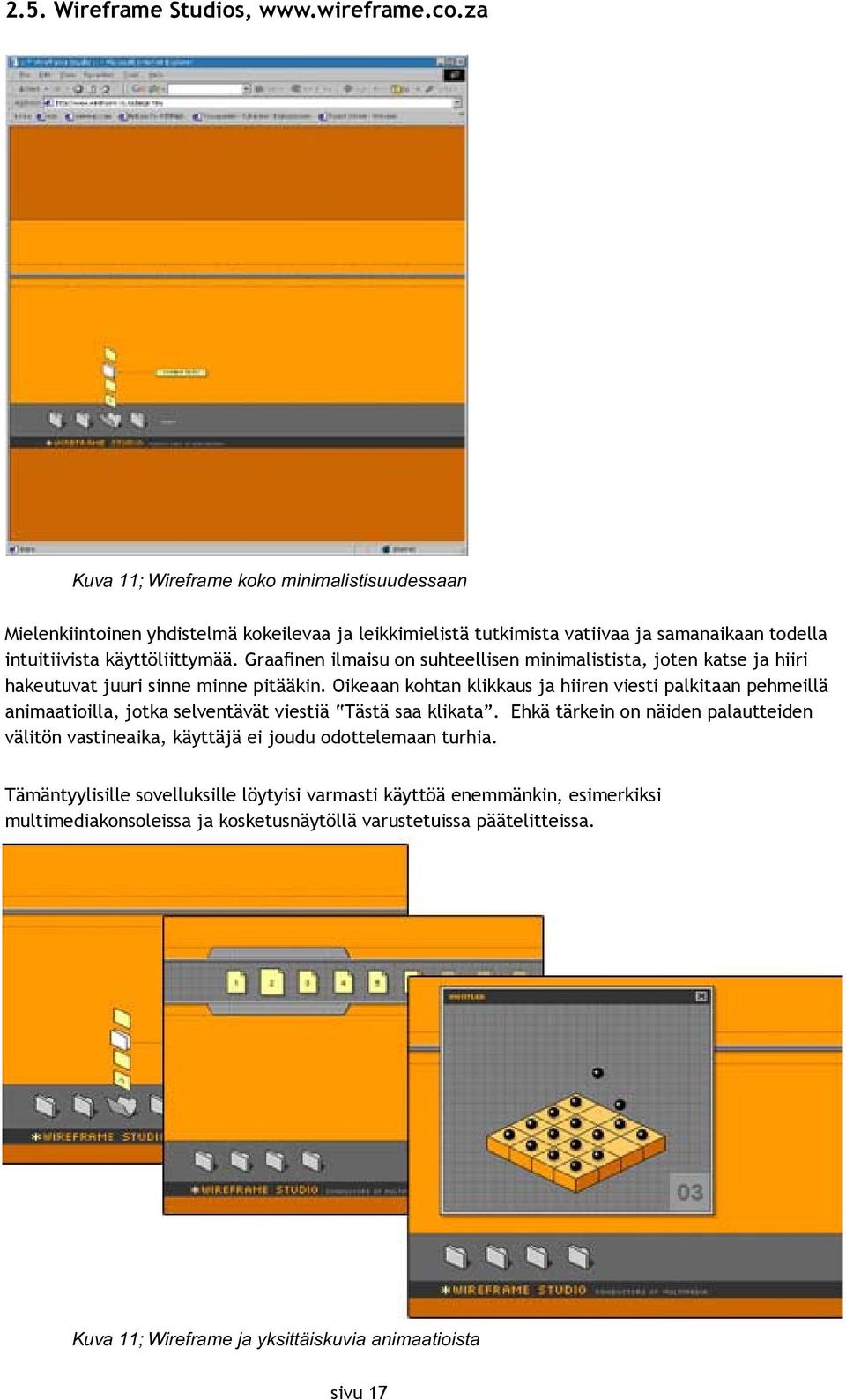 Graa nen ilmaisu on suhteellisen minimalistista, joten katse ja hiiri hakeutuvat juuri sinne minne pitääkin.