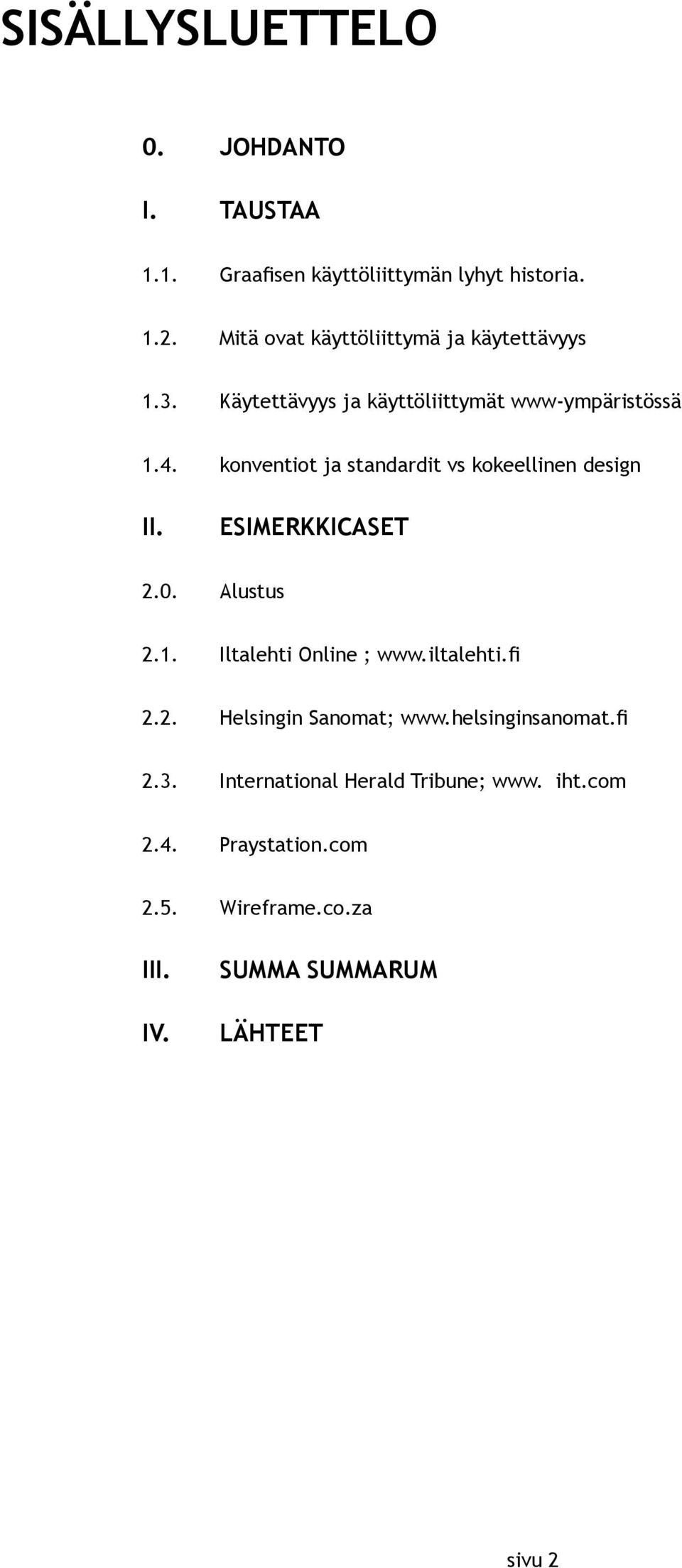 konventiot ja standardit vs kokeellinen design II. ESIMERKKICASET 2.0. Alustus 2.1. Iltalehti Online ; www.iltalehti. 2.2. Helsingin Sanomat; www.